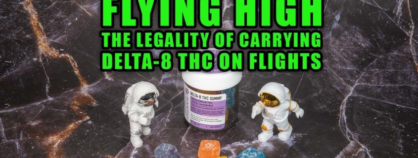 Flying High: The legality of carrying Delta-8 THC on flights. Earthy Select 100mg Delta-8 Gummies