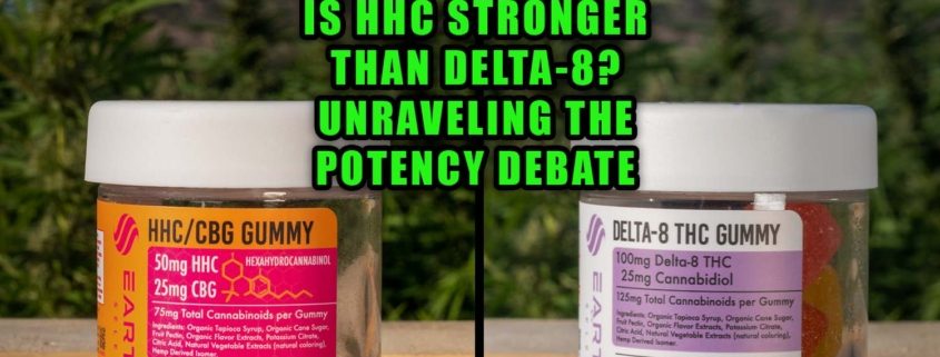 Is HHC stronger than Delta-8? Unraveling the potency debate. Earthy Select