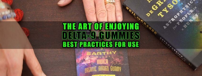 The Art of Enjoying Delta-9 Gummies: Best Practices for Use. Earthy Select Delta-9 THC Gummies