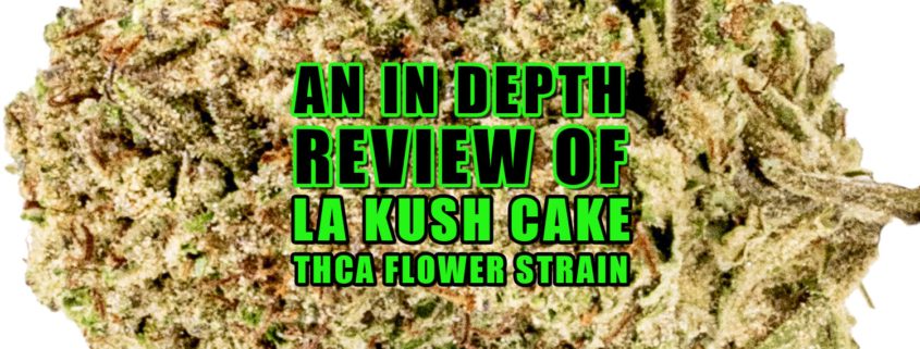 An In-depth Review of LA Kush Cake THCa Flower Strain. Earthy Select