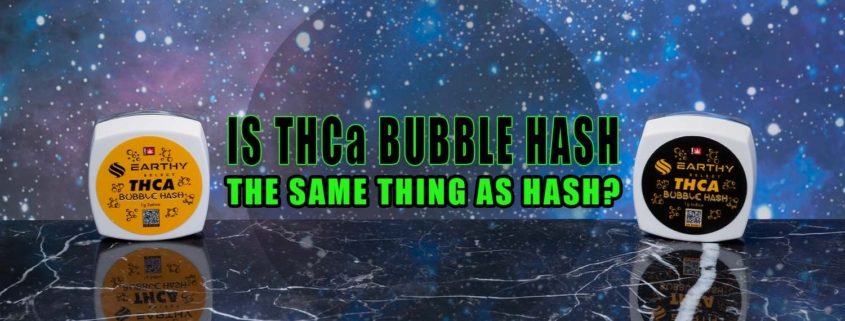 Is THCa Bubble Hash the Same Thing as Hash? | Earthy Select