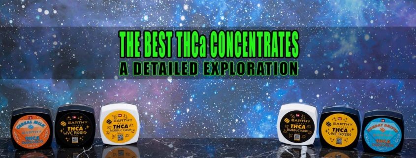 The Best THCa Concentrates: A Detailed Exploration | Earthy Select