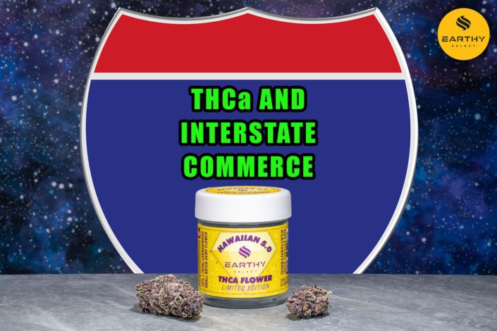 THCa Flower and Interstate Commerce. Earthy Select. High THCa Flower converts to Delta-9 THC.