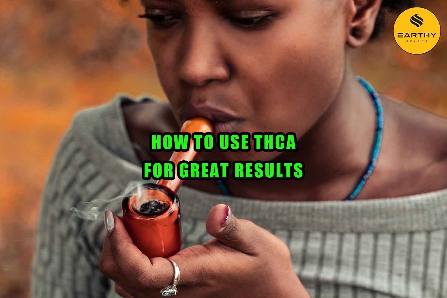 Earthy Select. How to Use THCa for Great Results. Woman smpokes high THCa hemp flower.