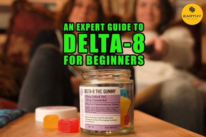 An expert guide to Delta-8 for beginners. Earthy Select Delta-8 Gummies 100mg