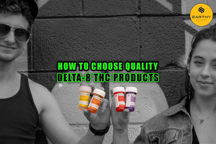 How to Choose Quality Delta-8 THC Products. Earthy Select