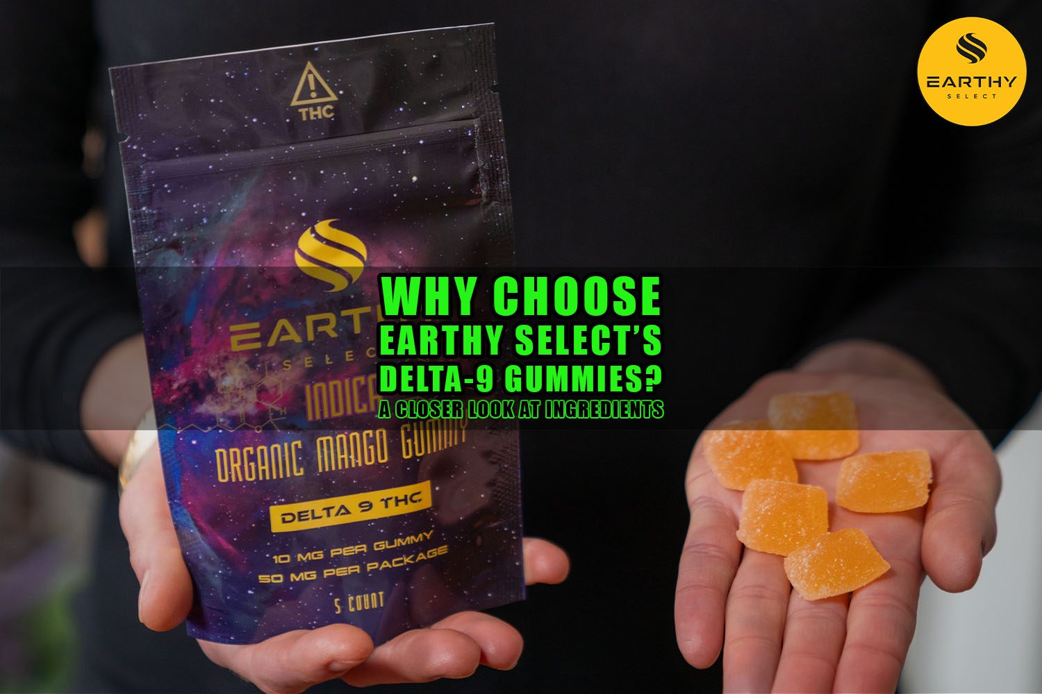 Why Choose Earthy Select’s Delta-9 Gummies? A Closer Look at Ingredients. Earthy Select 10mg Delta-9 Indica gummies