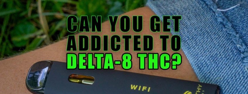 Can You Get Addicted to Delta-8 THC? Earthy Select Blog