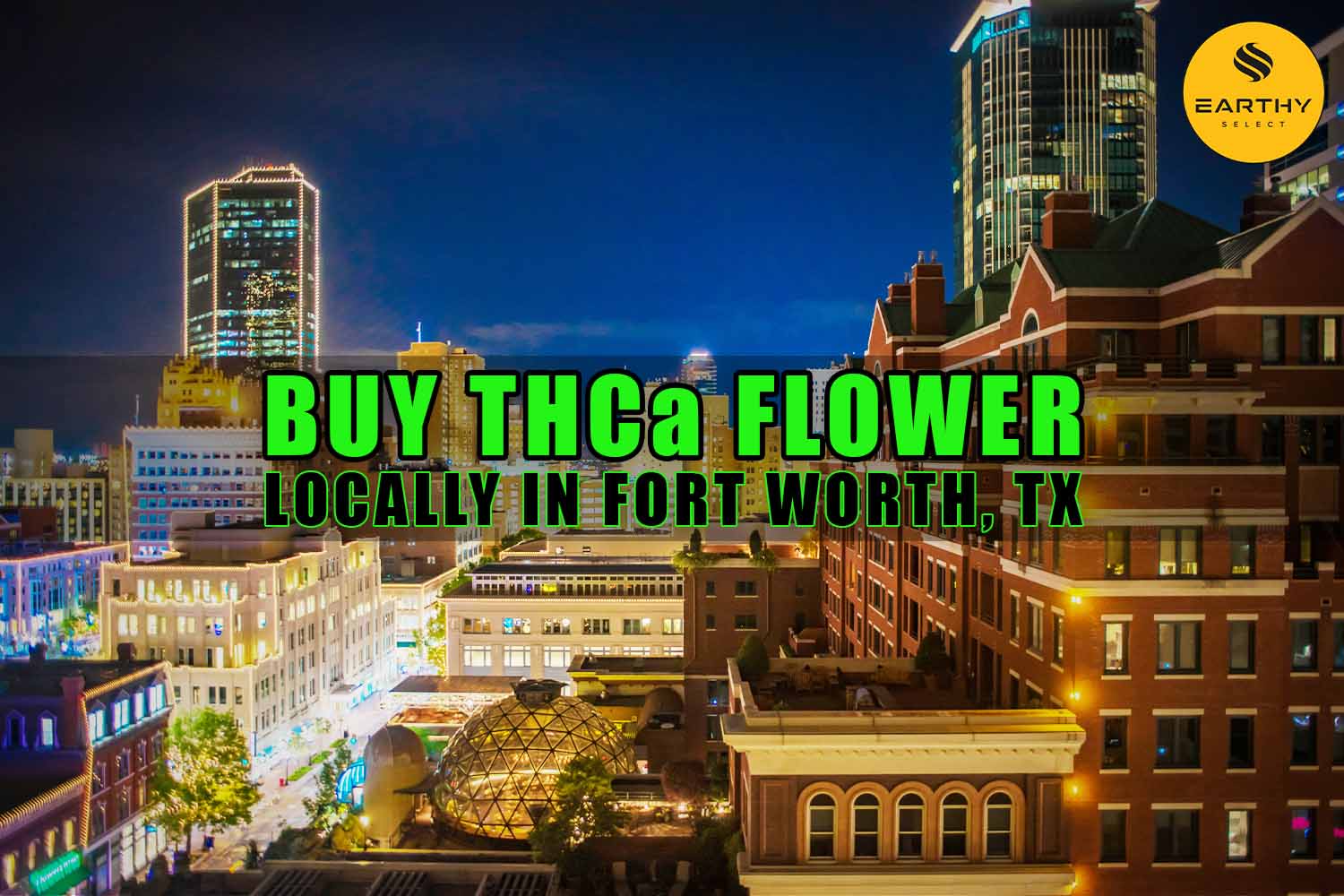 Buy THCa Flower Locally In Fort Worth, Texas | Earthy Select