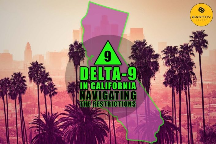 Delta-9 in California: Navigating the Restrictions | Earthy Select