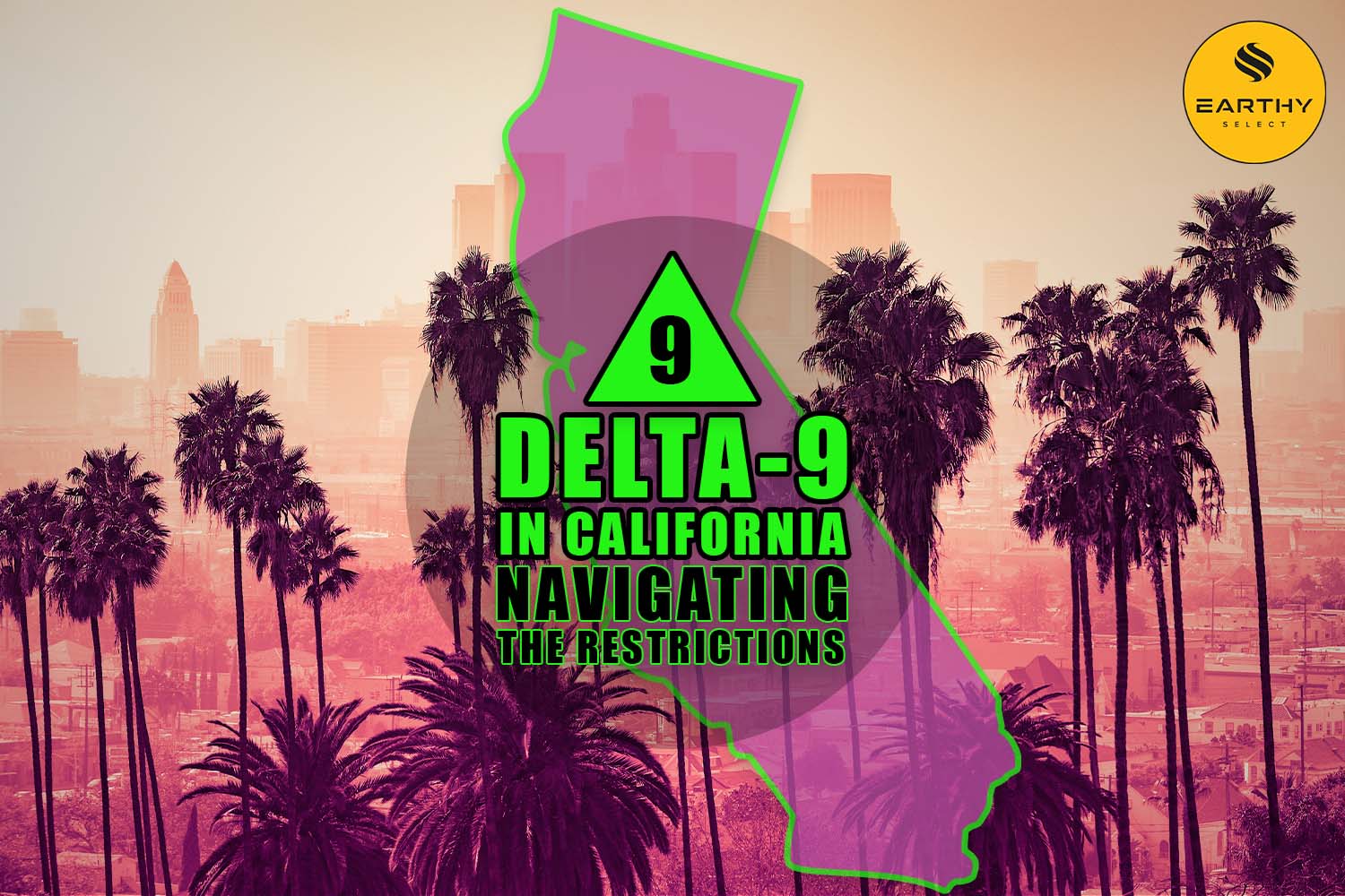 Delta-9 in California: Navigating the Restrictions | Earthy Select