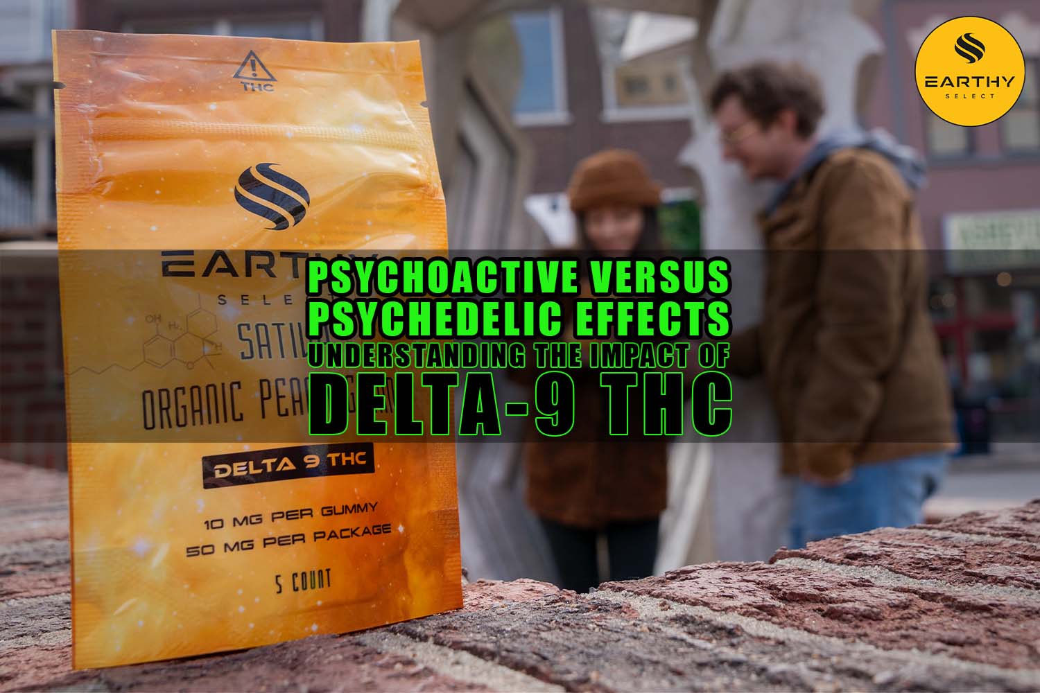 Psychoactive vs. Psychedelic Effects: Understanding the Impact of Delta-9 THC | Earthy Select