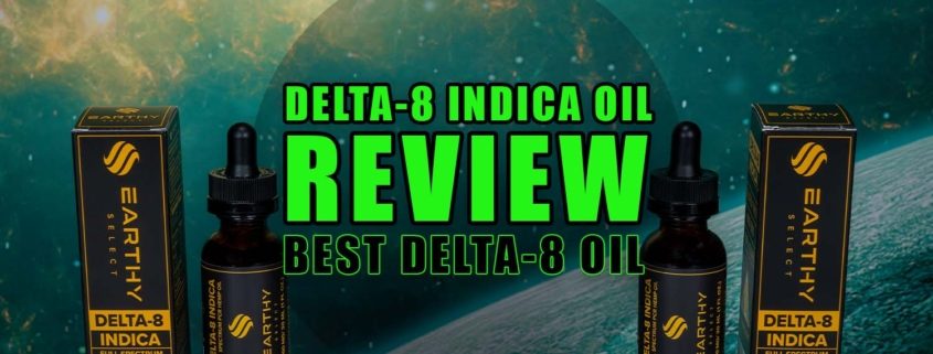 Delta-8 Indica Oil Review: Best Delta-8 Oil Tinctures. Earthy Select